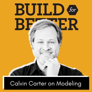 Build for Better - Calvin Carter on Modeling