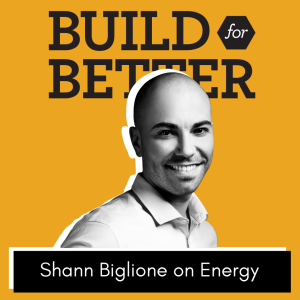 Build for Better - Shann Biglone on Energy