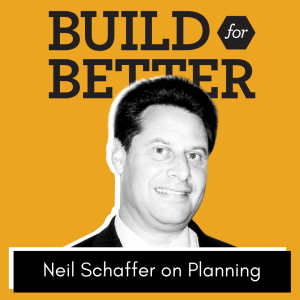 Build for Better - Neil Schaffer on Planning