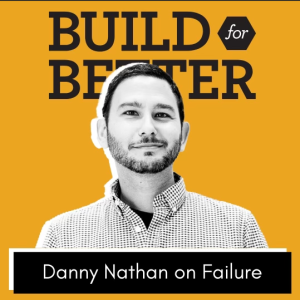 Build for Better - Danny Nathan on Failure