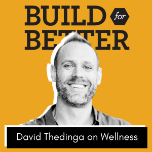 Build for Better - David Thedinga on Wellness