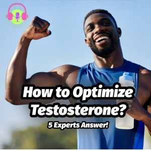 How to Optimize Testosterone?  Answered by 5 Experts! S1E8