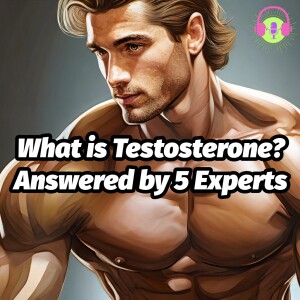 What is Testosterone? Answered by 5 Experts! S1E6
