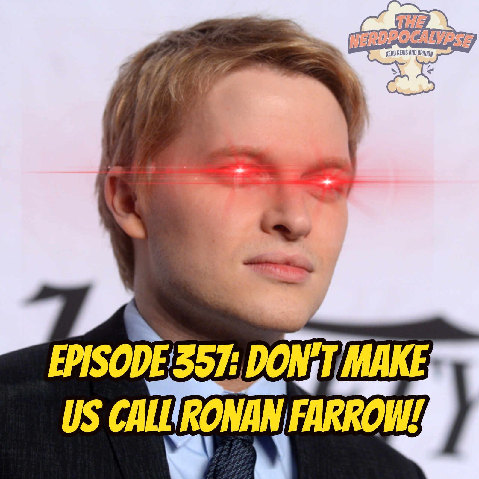 Episode 357: Don’t Make Us Call Ronan Farrow!
