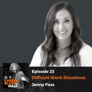 Difficult Work Situations, Do This, Not That  I Jenny Foss