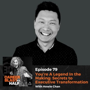 You’re A Legend In the Making: Secrets to Executive Transformation I Howie Chan