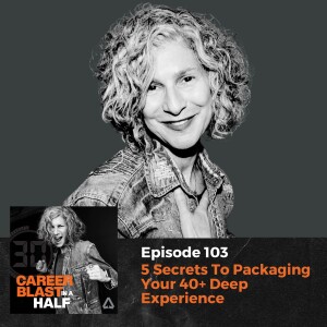 5 Secrets To Packaging Your 40+ Deep Experience