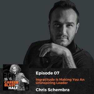 Ingratitude Is Making You An Uninspiring Leader with Chris Schembra