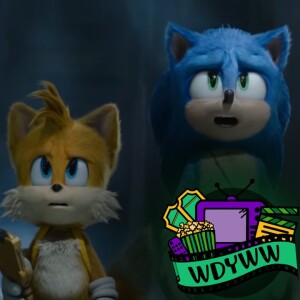 Sonic The Hedgehog 2 - A WDYWW Spoilercast