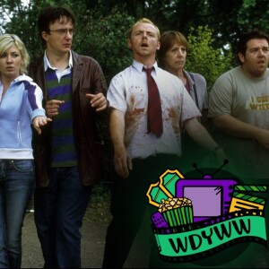 Shaun of The Dead - A WDYWW Spoilercast