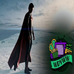 Man of Steel - A WDYWW Spoilercast