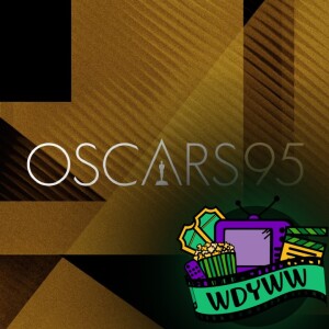 95th Academy Awards Predictions - A WDYWW Discussion