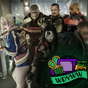 Suicide Squad - A WDYWW Spoilercast