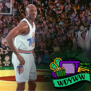 Space Jam - A WDYWW Spoilercast