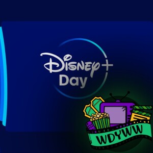 Did Disney+ Day Live Up To The Hype? - Episode 98