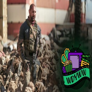 Army of The Dead - A WDYWW Spoilercast