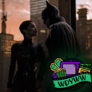 The Batman - A WDYWW Spoilercast