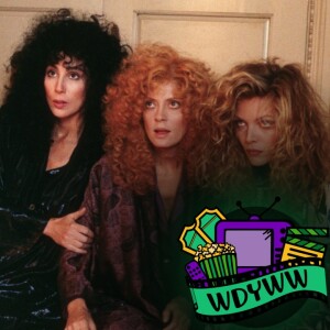 The Witches of Eastwick - A WDYWW Spoilercast