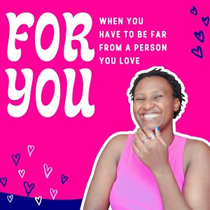 For You: When It's Hard To Be Away From A Person You Love.