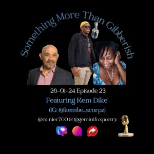Something more than Gibberish Episode 23 - Kem Dike`