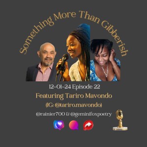 Something more than Gibberish Episode 22 - Tariro Mavondo