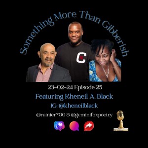 Something more than Gibberish Episode 25 - Kheneil Black