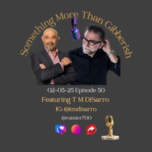 Something more than Gibberish Episode 50 - T M DiSarro