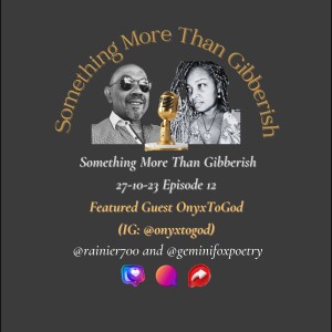 Something more than Gibberish Episode 12 - Onyx To God