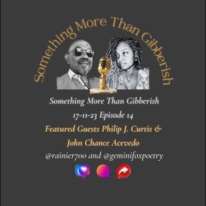 Something more than Gibberish Episode 14 - Philip J. Curtis & John Chance Acevedo