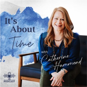 Episode 2: Making Friends with the Crazy in Leadership and Life - It’s About Time with Catherine Hammond