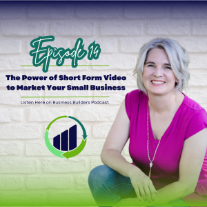 Episode 14: The Power of Short Form Video to Market Your Small Business