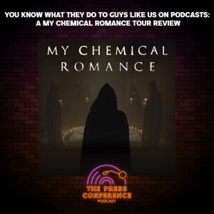 #26 - You Know What They Do To Guys Like Us On Podcasts: A My Chemical Romance Tour Review