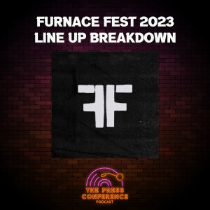 #24 - Furnace Fest 2023: Line Up Breakdown