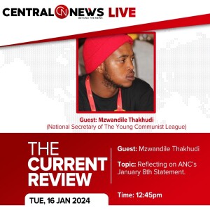 The Current Review – Episode 16 – Mzwandile Thakhudi National Secretary of the Young Communist League of South Africa (YCLSA) reflecting on the ANC January 8th Statement.