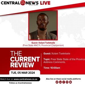 The Current Review - Episode 22 with the ANCYL Provincial Chairperson and Mayor of Kopanong Local Municipality Xolani Tseletsele