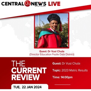 The Current Review – Episode 17 – Dr Vusi Chuta – 2023 Matric Results