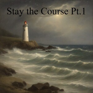 Stay The Course Pt.1