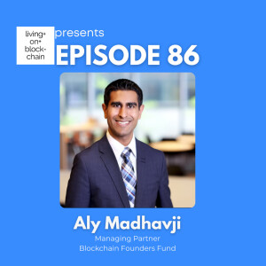 EP 86: ”Venture-Building in Blockchain-Insights with Aly Madhavji,Managing Partner at Blockchain Founders Fund”