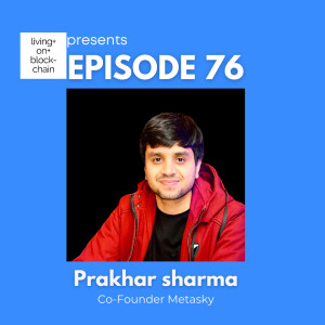 EP 76: ”Decoding Web3 - Crafting the Future with Prakhar Sharma, Co-founder of Metasky”