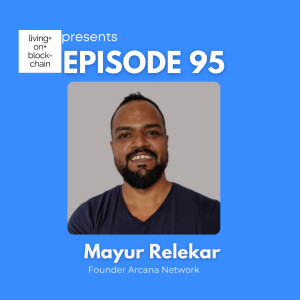 EP 95: ”Building the Future-Insights on Modular L1s with Mayur Relekar Founder of Arcana Network”