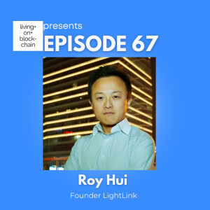 EP 67: ”Lighting Up the Digital Galaxy: A Journey with Roy Hui, CEO of LightLink”