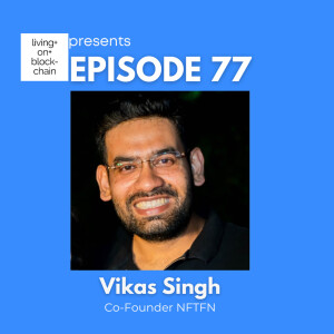 EP 77: ”Decoding NFTFN - Unlock the Secrets of NFT Trading & Financial Evolution with Vikas Singh”