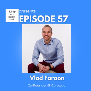 EP 57: Building Trust in a Decentralized World-A Conversation with Vlad Faraon, Co-Founder of Coreto.io