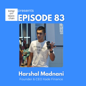 EP 83: ”Revolutionizing Finance-Bridging Worlds with Harshal Madnani, Founder of Xade Finance”