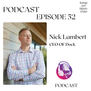 Ep 52. Nick Lambert - CEO of Dock Labs