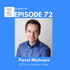 EP 72: ”Decoding the Future - Pavel Matveev on Wirex, Finance, and Crypto Revolution”