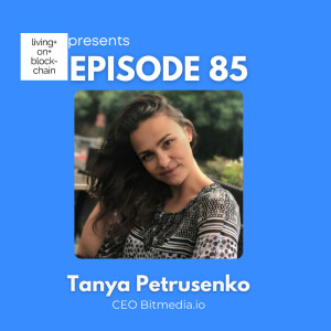 EP 85: ”Decoding Crypto Advertising-A Conversation with Tanya Petrusenko, CEO of Bitmedia”