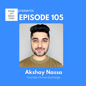 EP 105: "Decrypting DeFi - Akshay Nassa on the Future of Encrypted and Cross-Chain Trading with Chimp Exchange"