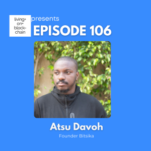 EP 106: "Resilience and Innovation in Crypto - Building P2P Solutions for Emerging Markets with Atsu Founder of Bitsika"