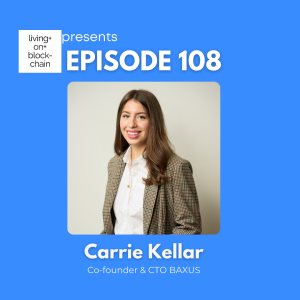 EP 108: "Revolutionizing Spirits Trading with Blockchain with Carrie Kellar, Co-founder of BAXUS"